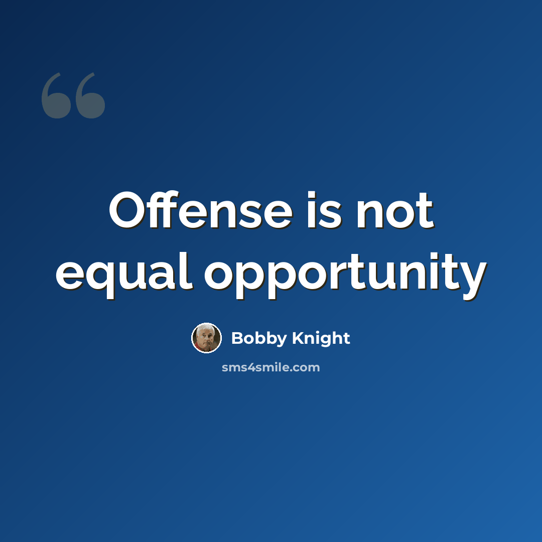 “Offense is not equal opportunity” quote by Bobby Knight