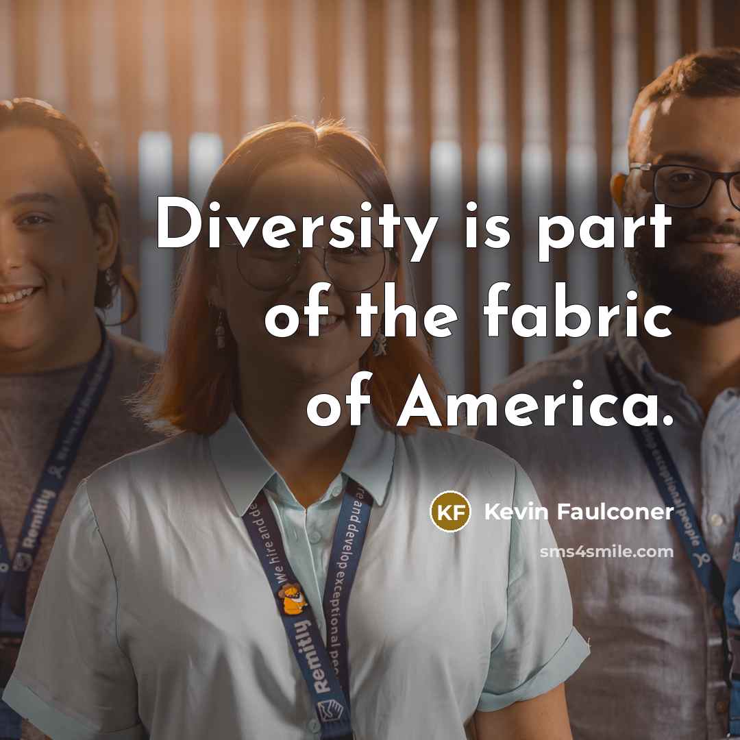 “Diversity is part of the fabric of America.” quote by Kevin Faulconer