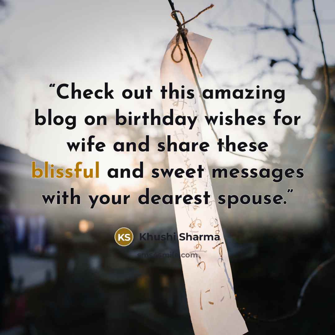 “Check out this amazing blog on birthday wishes for wife and share these blissful and sweet messages with your dearest spouse.” quote by Khushi Sharma