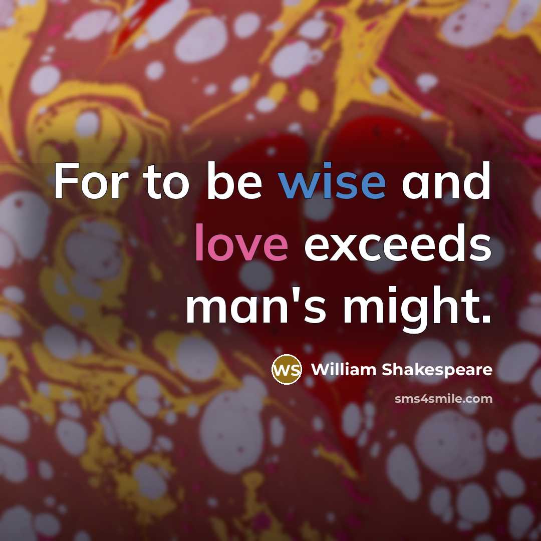 “For to be wise and love exceeds man's might.” quote by William Shakespeare
