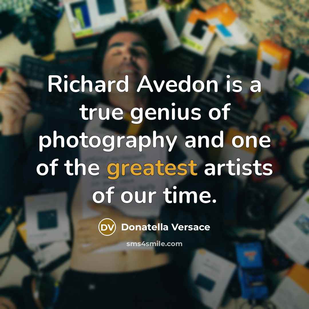 “Richard Avedon is a true genius of photography and one of the greatest artists of our time.” quote by Donatella Versace