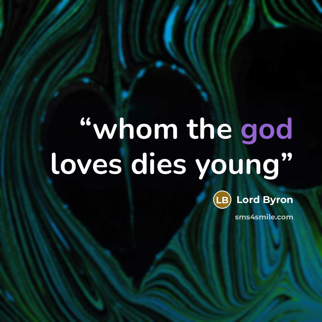 “whom the god loves dies young” quote by Lord Byron
