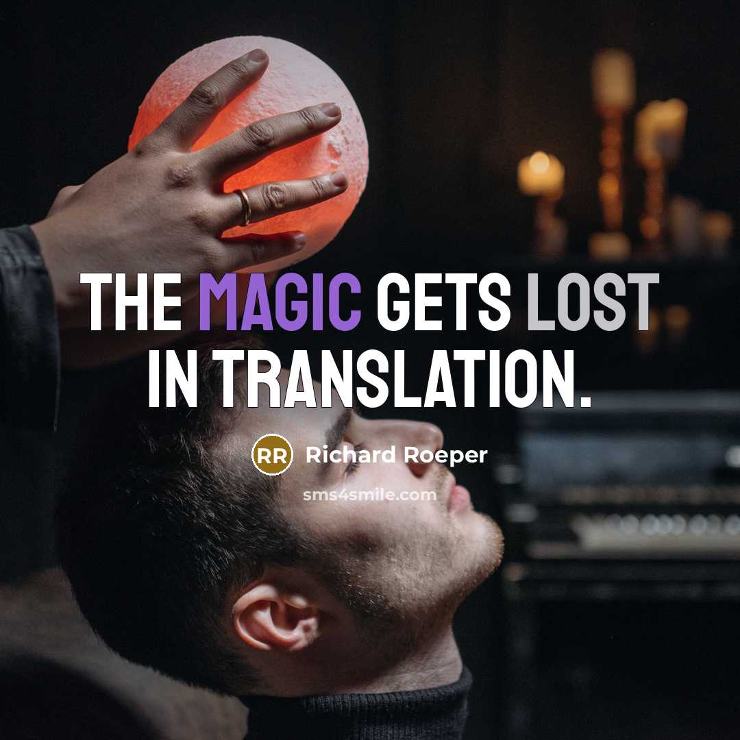 “The magic gets lost in translation.” quote by Richard Roeper