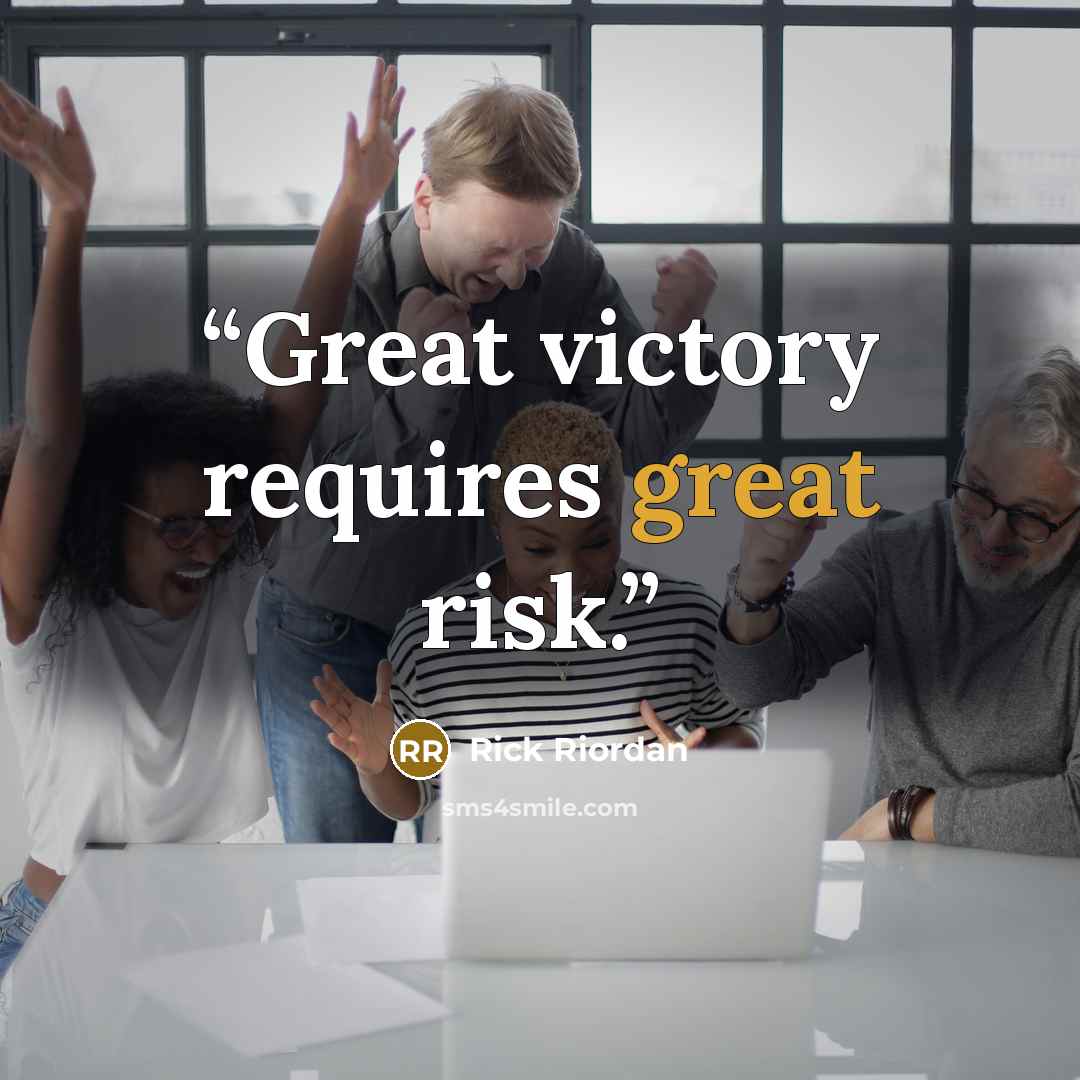 “Great victory requires great risk.” quote by Rick Riordan