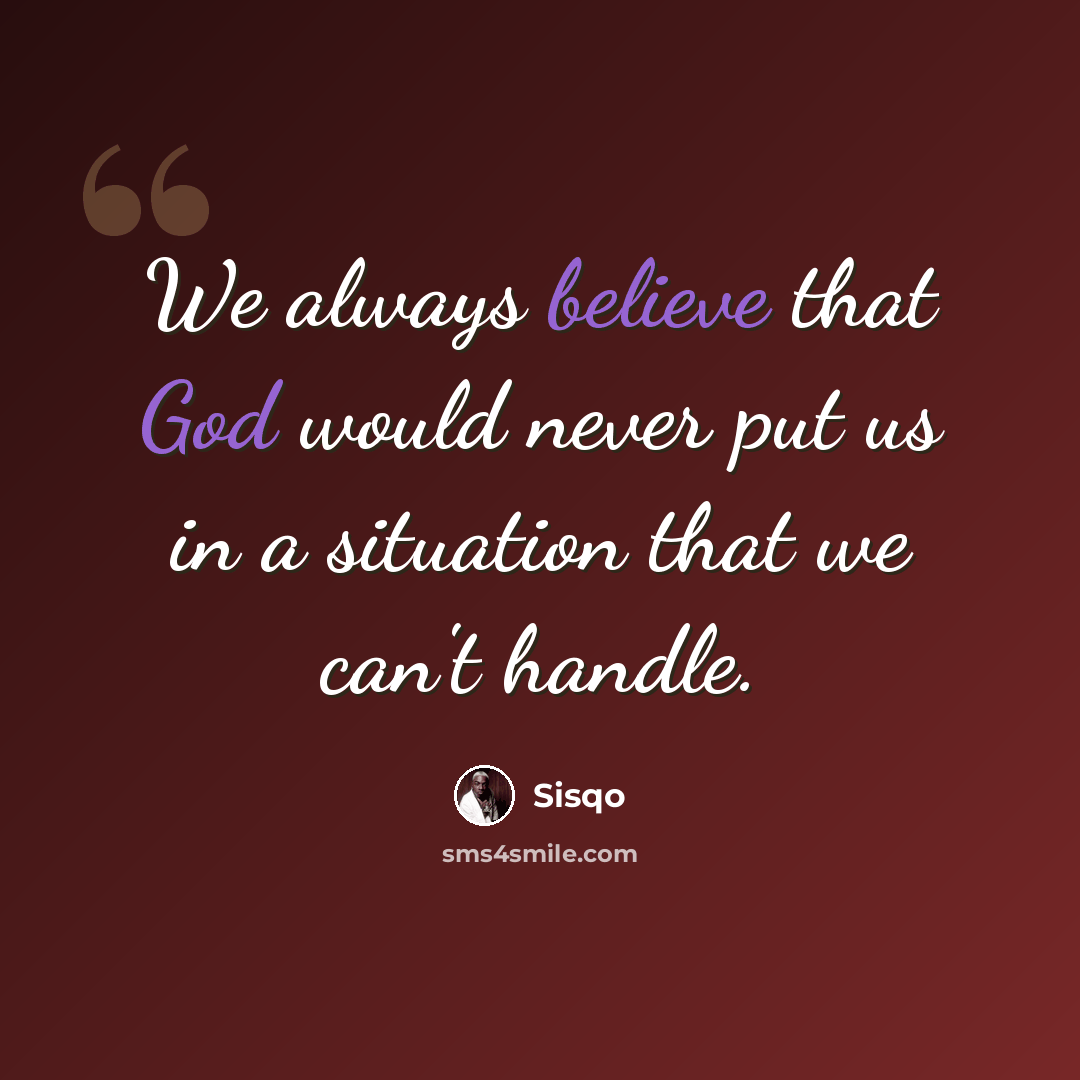“We always believe that God would never put us in a situation that we can't handle.” quote by Sisqo
