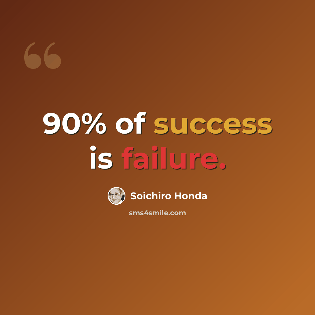 “90% of success is failure.” quote by Soichiro Honda