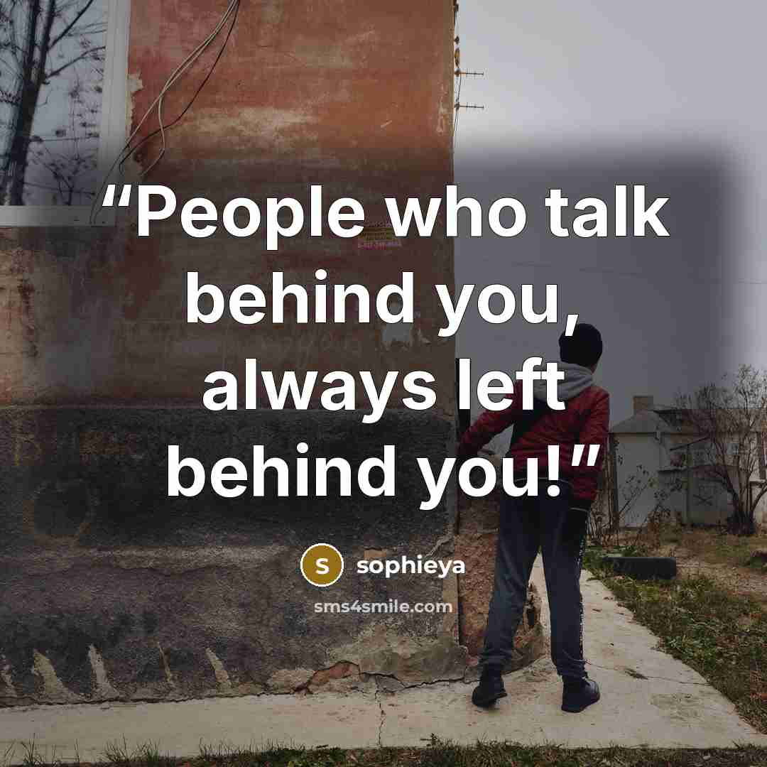 “People who talk behind you, always left behind you!” quote by sophieya