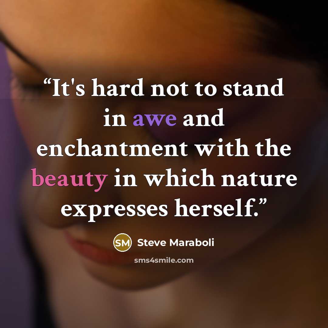 “It's hard not to stand in awe and enchantment with the beauty in which nature expresses herself.” quote by Steve Maraboli