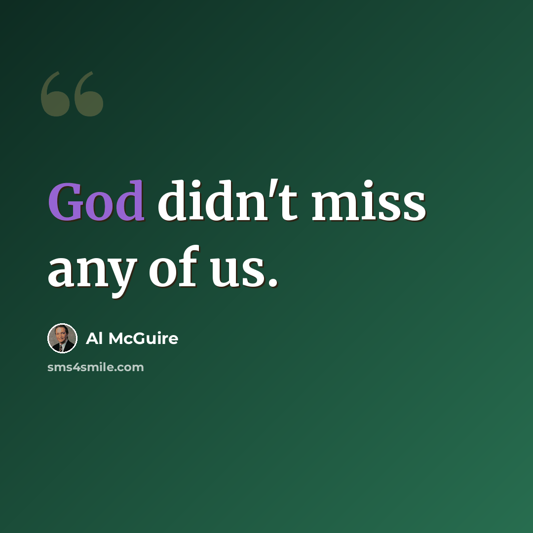 “God didn't miss any of us.” quote by Al McGuire