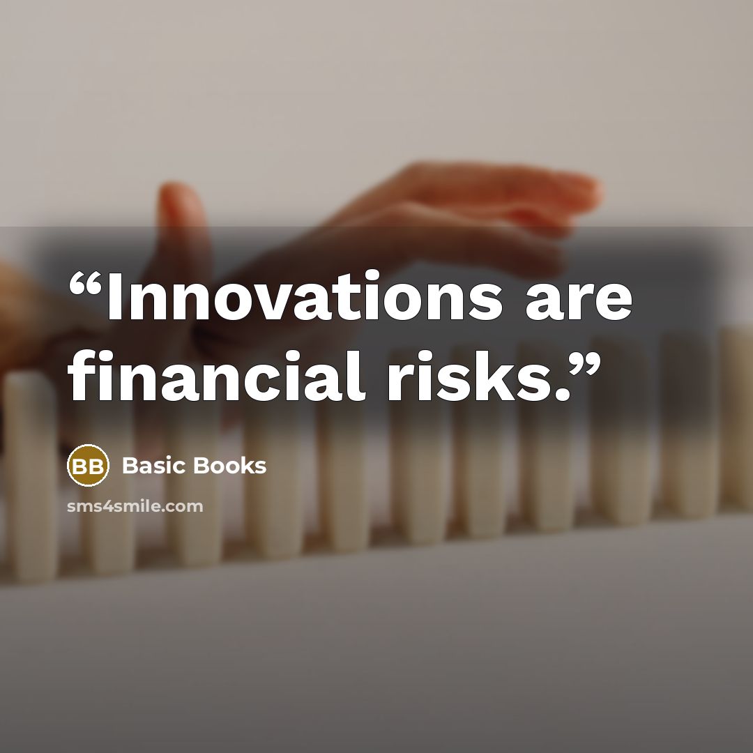 “Innovations are financial risks.” quote by Basic Books