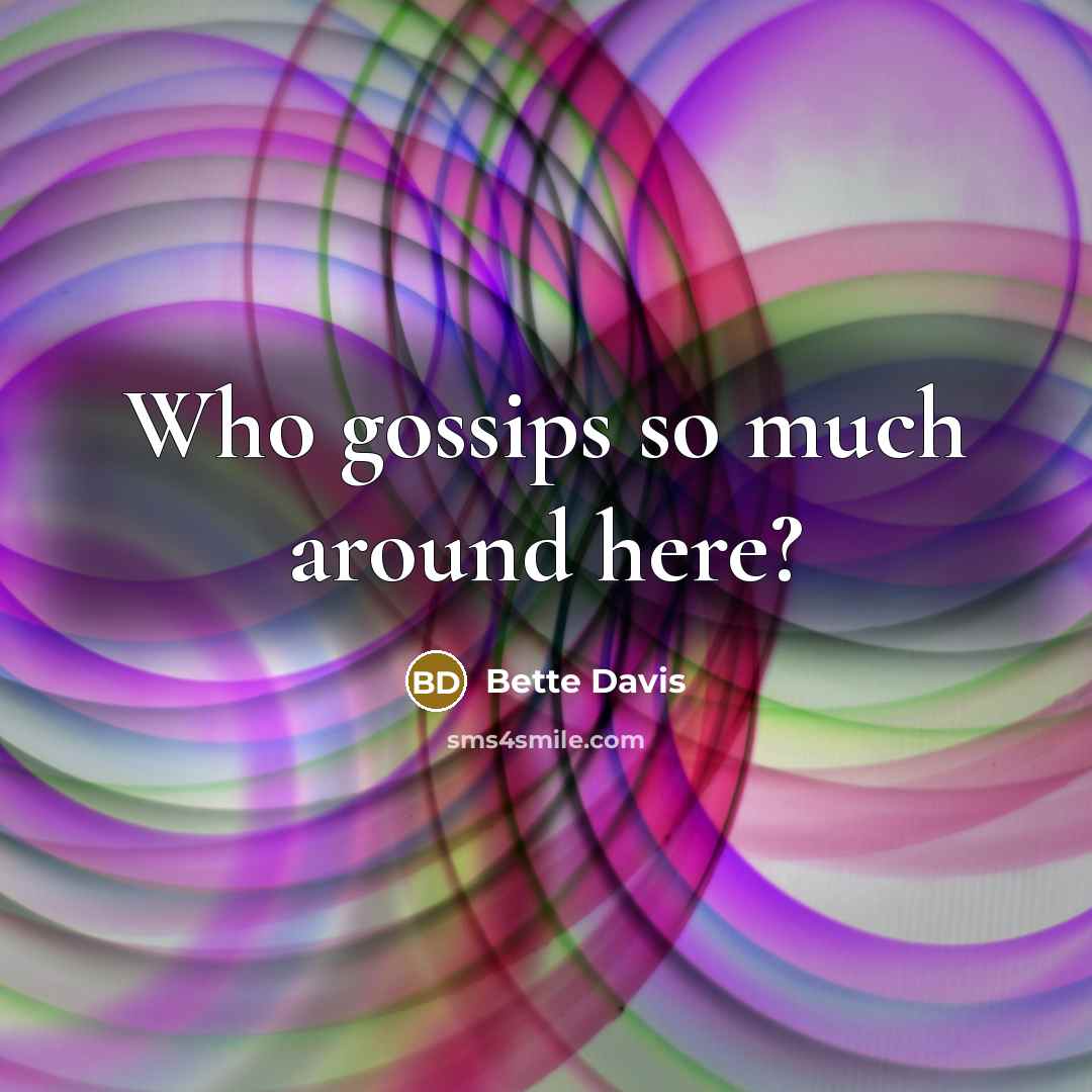 “Who gossips so much around here?” quote by Bette Davis