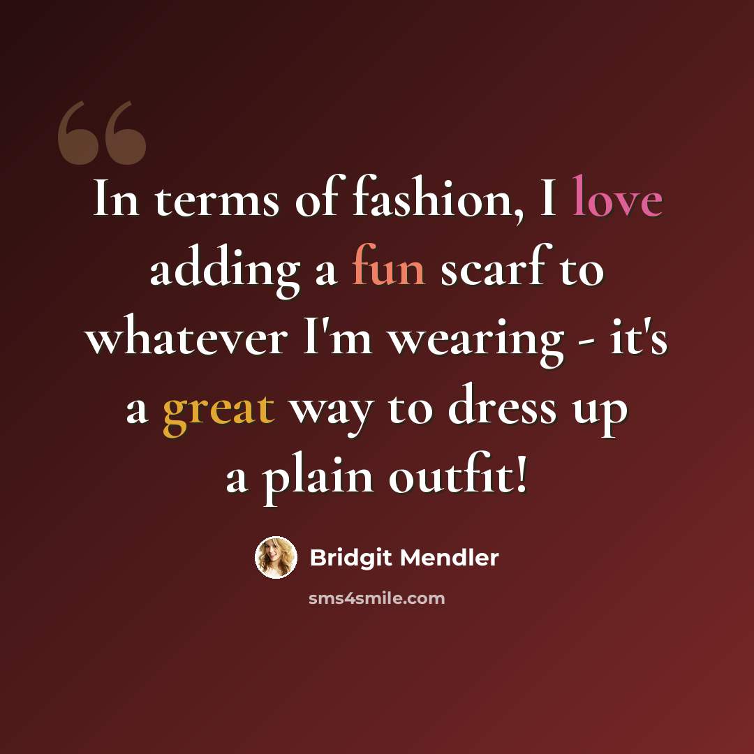 “In terms of fashion, I love adding a fun scarf to whatever I'm wearing - it's a great way to dress up a plain outfit!” quote by Bridgit Mendler