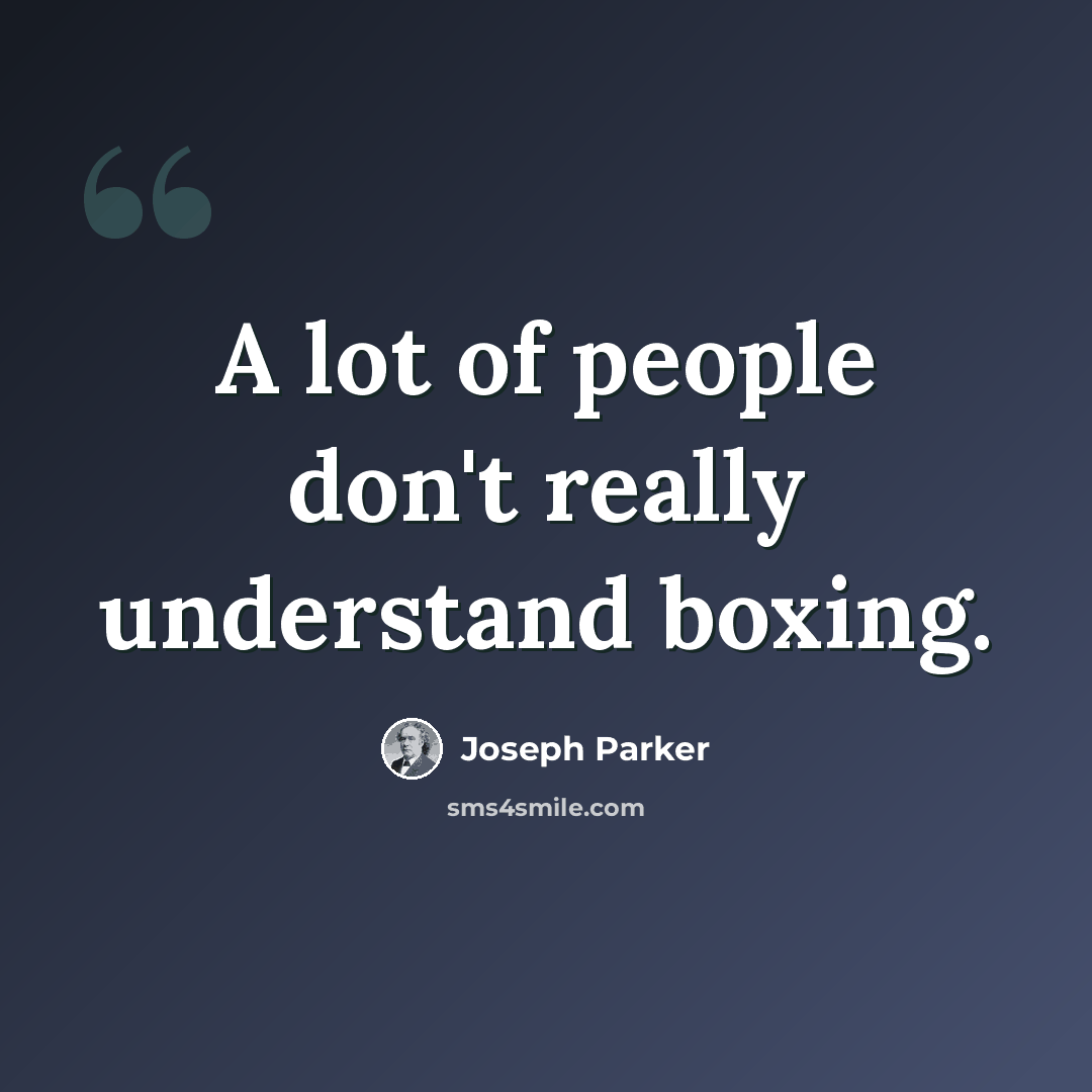 “A lot of people don't really understand boxing.” quote by Joseph Parker