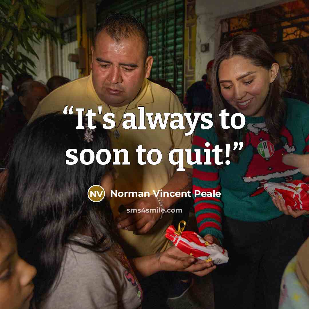 “It's always to soon to quit!” quote by Norman Vincent Peale