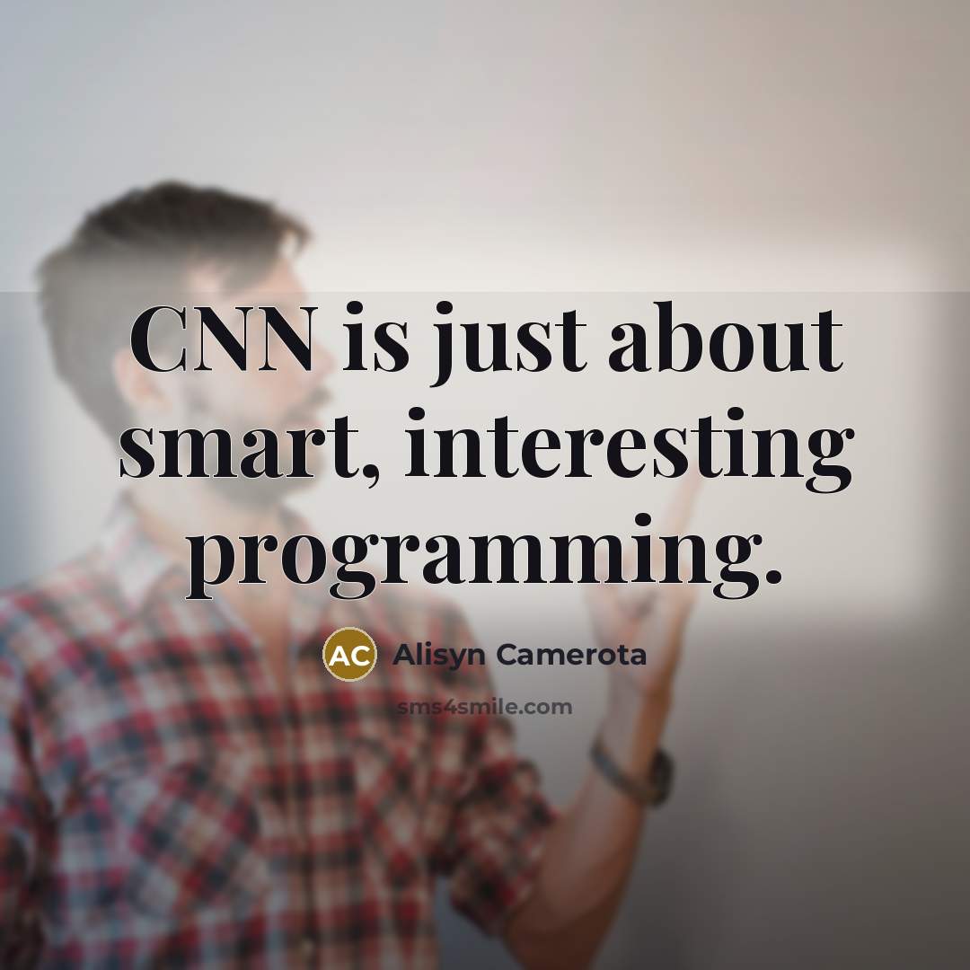 “CNN is just about smart, interesting programming.” quote by Alisyn Camerota