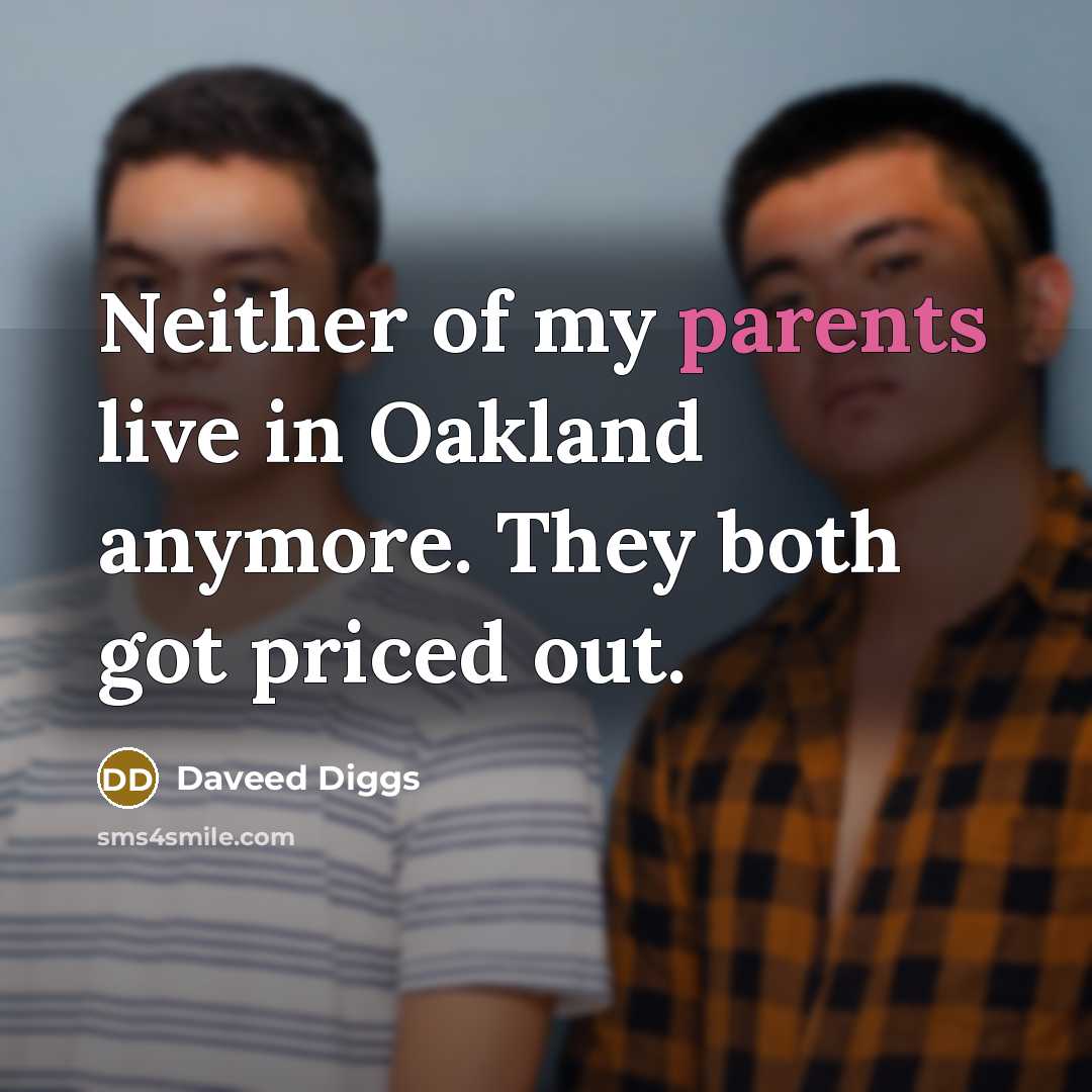 “Neither of my parents live in Oakland anymore. They both got priced out.” quote by Daveed Diggs
