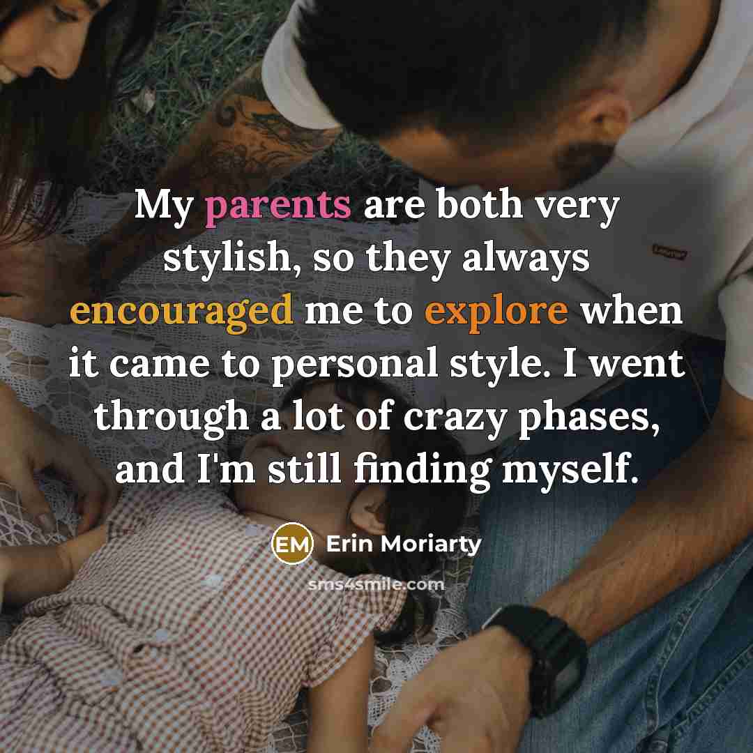 “My parents are both very stylish, so they always encouraged me to explore when it came to personal style. I went through a lot of crazy phases, and I'm still finding myself.” quote by Erin Moriarty