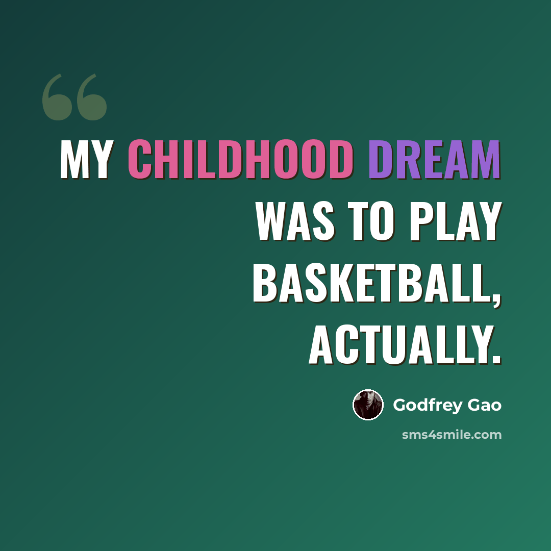 “My childhood dream was to play basketball, actually.” quote by Godfrey Gao