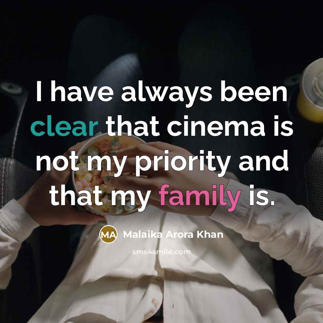 “I have always been clear that cinema is not my priority and that my family is.” quote by Malaika Arora Khan