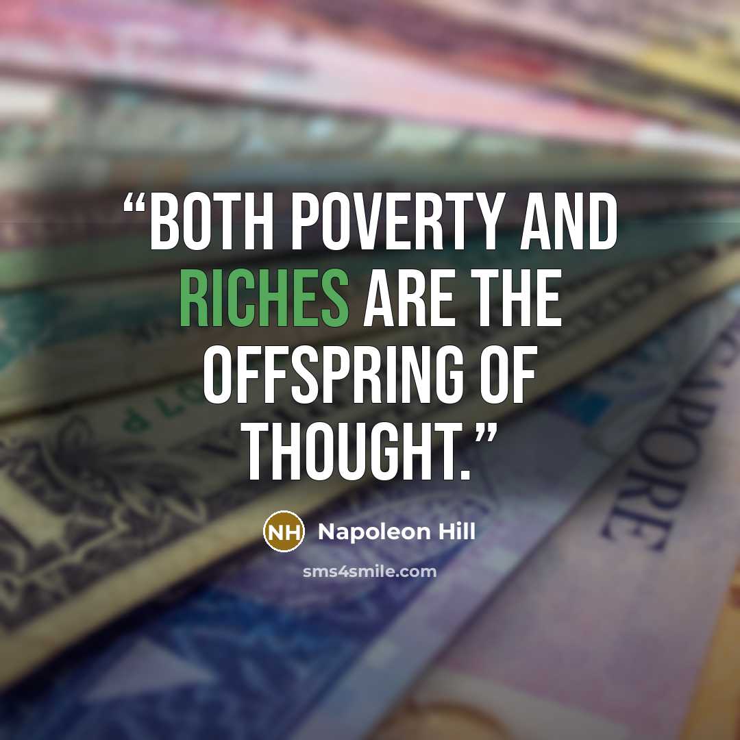“Both poverty and riches are the offspring of thought.” quote by Napoleon Hill