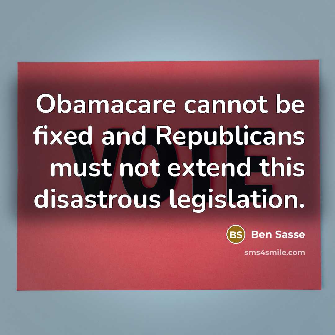 “Obamacare cannot be fixed and Republicans must not extend this disastrous legislation.” quote by Ben Sasse