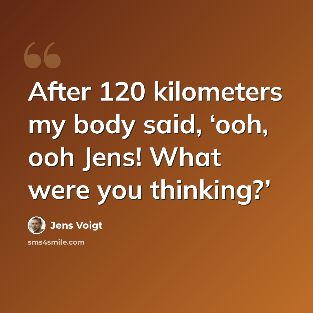“After 120 kilometers my body said, ‘ooh, ooh Jens! What were you thinking?’” quote by Jens Voigt