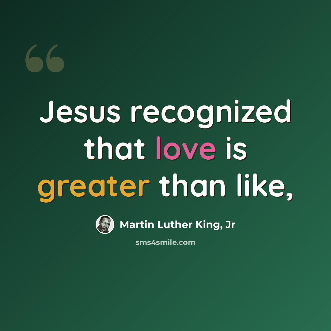 “Jesus recognized that love is greater than like,” quote by Martin Luther King, Jr