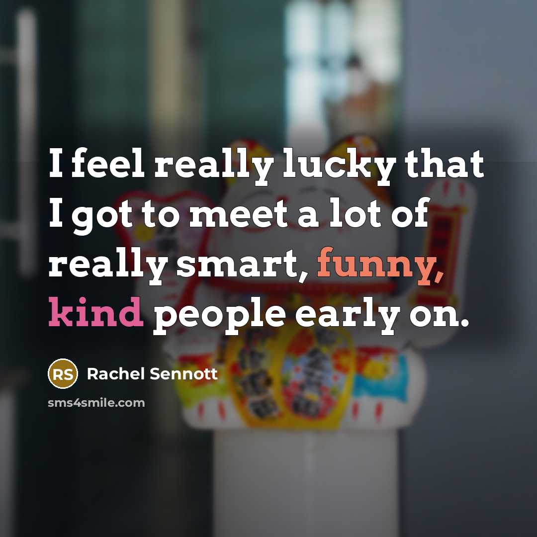 “I feel really lucky that I got to meet a lot of really smart, funny, kind people early on.” quote by Rachel Sennott