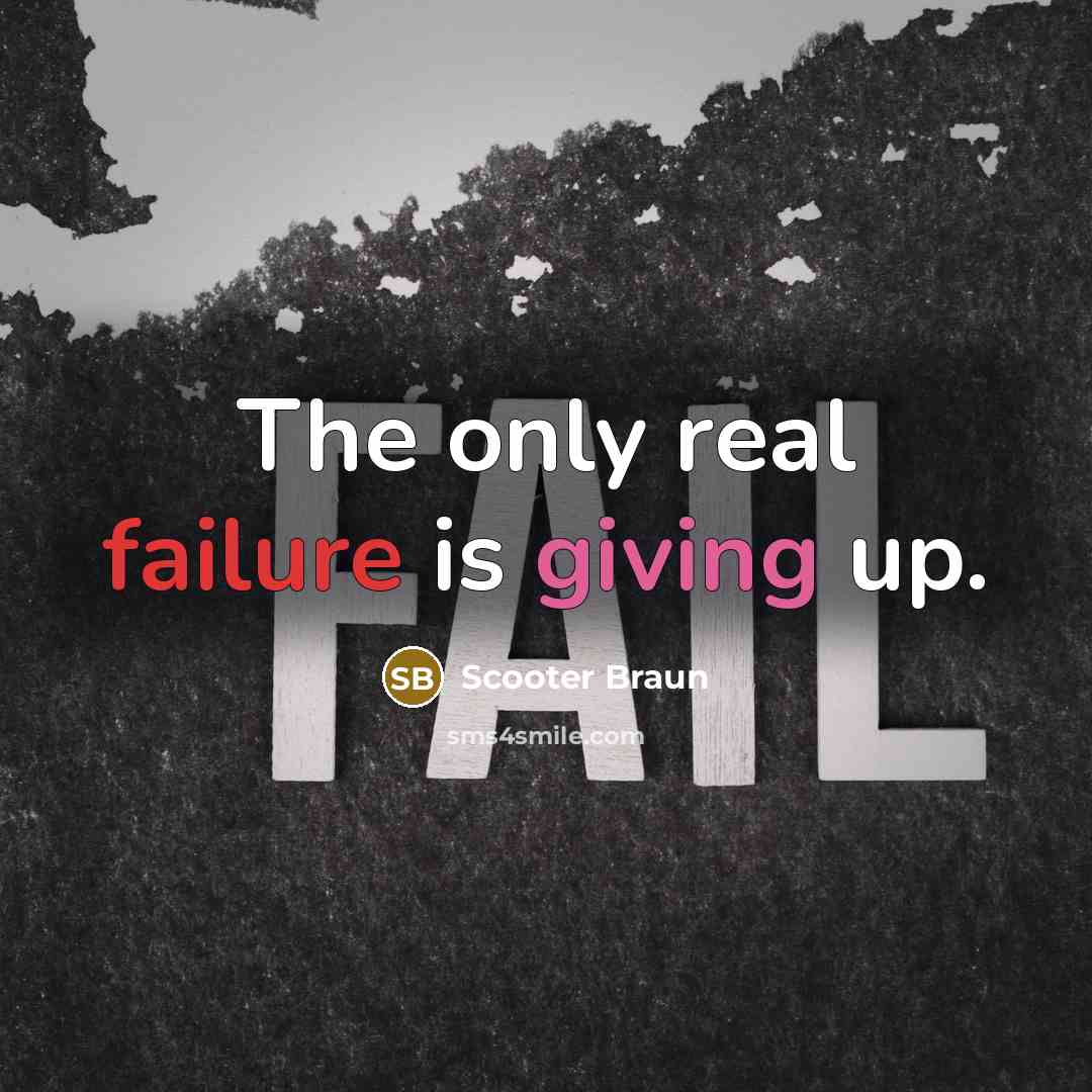 “The only real failure is giving up.” quote by Scooter Braun