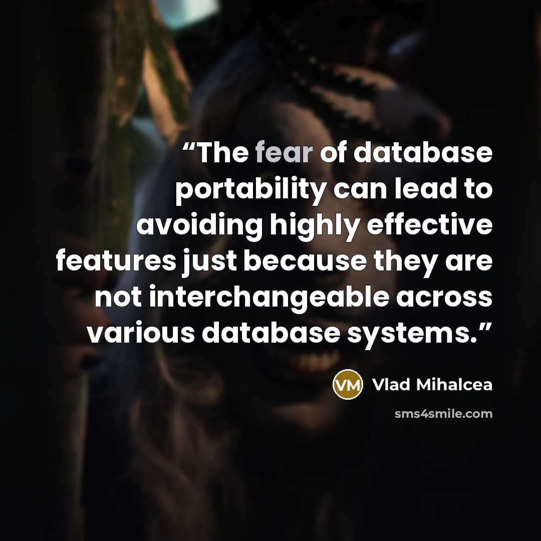 “The fear of database portability can lead to avoiding highly effective features just because they are not interchangeable across various database systems.” quote by Vlad Mihalcea