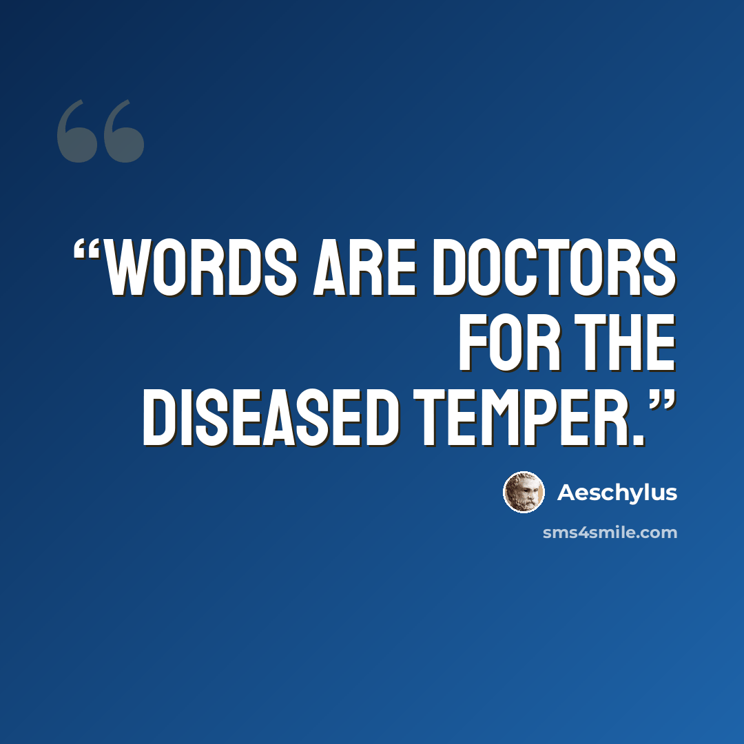 “Words are doctors for the diseased temper.” quote by Aeschylus