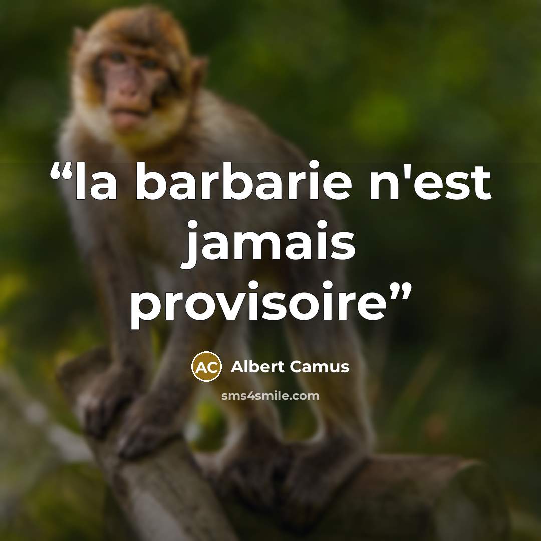 “la barbarie n'est jamais provisoire” quote by Albert Camus