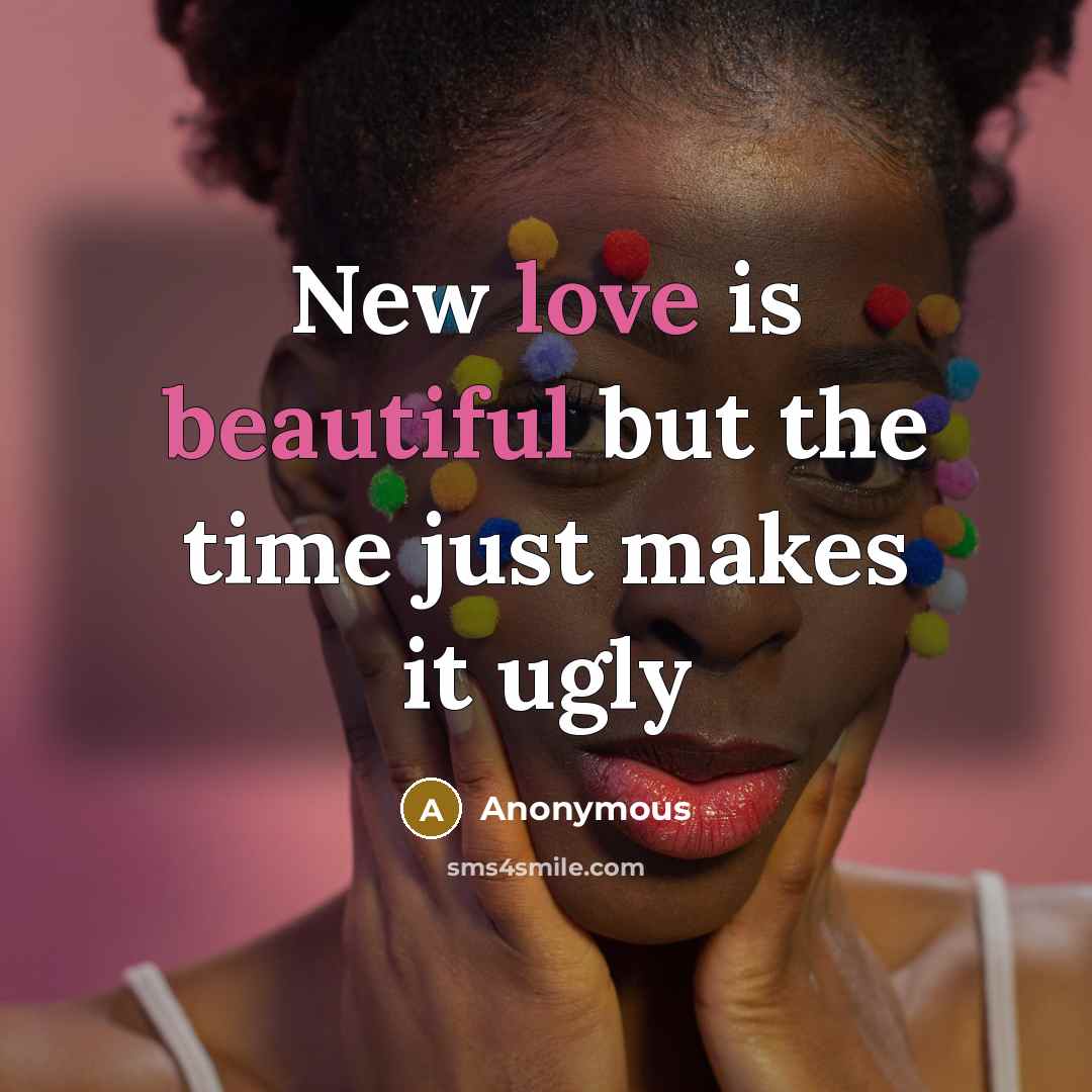 “New love is beautiful but the time just makes it ugly” quote by Anonymous