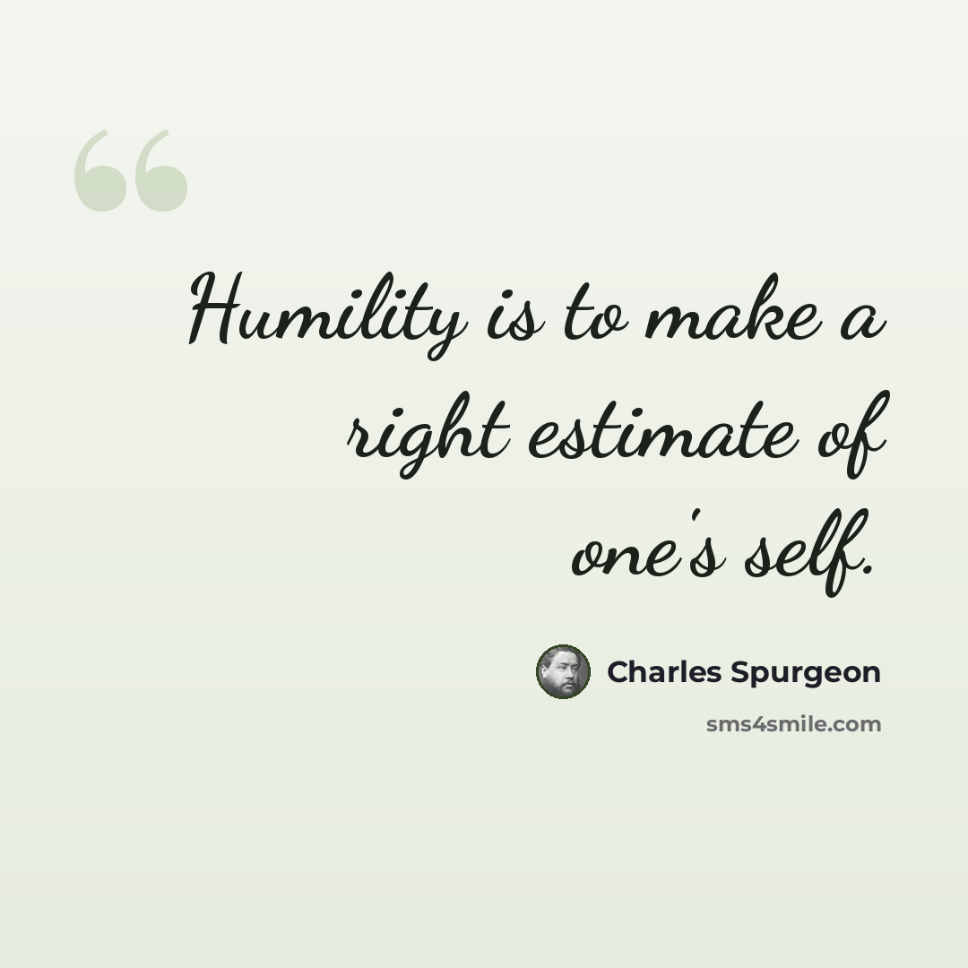 “Humility is to make a right estimate of one's self.” quote by Charles Spurgeon