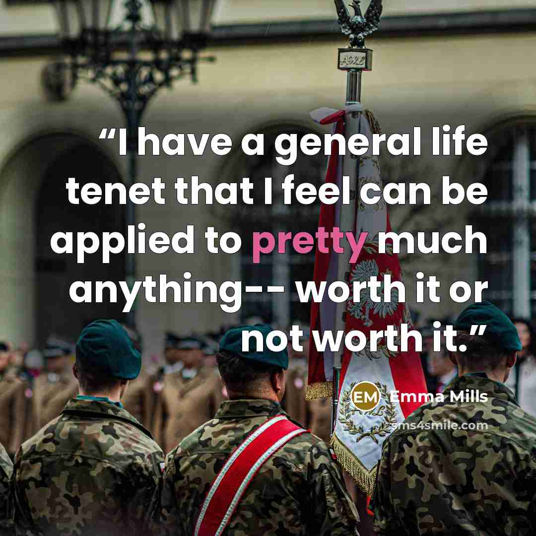 “I have a general life tenet that I feel can be applied to pretty much anything-- worth it or not worth it.” quote by Emma Mills