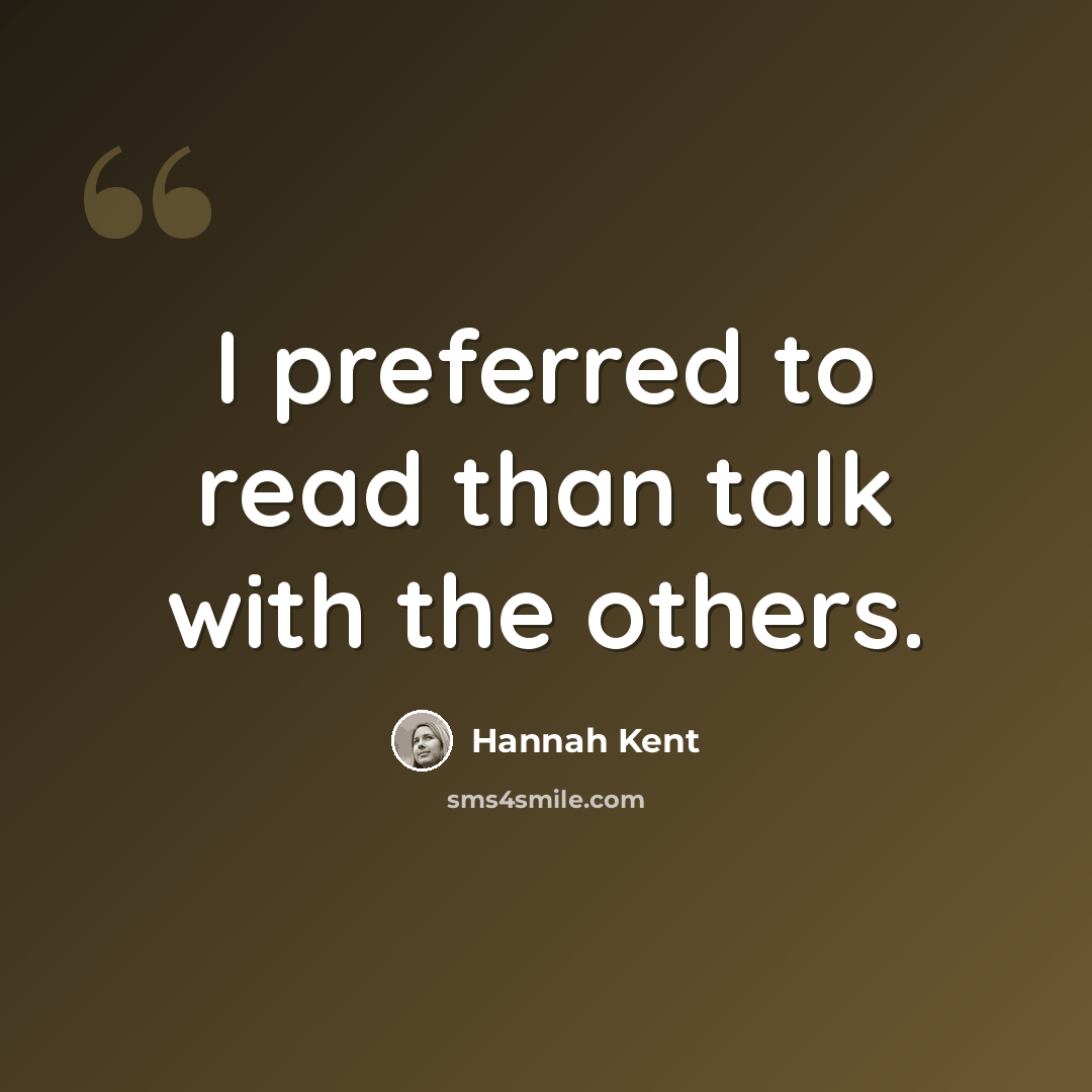 “I preferred to read than talk with the others.” quote by Hannah Kent