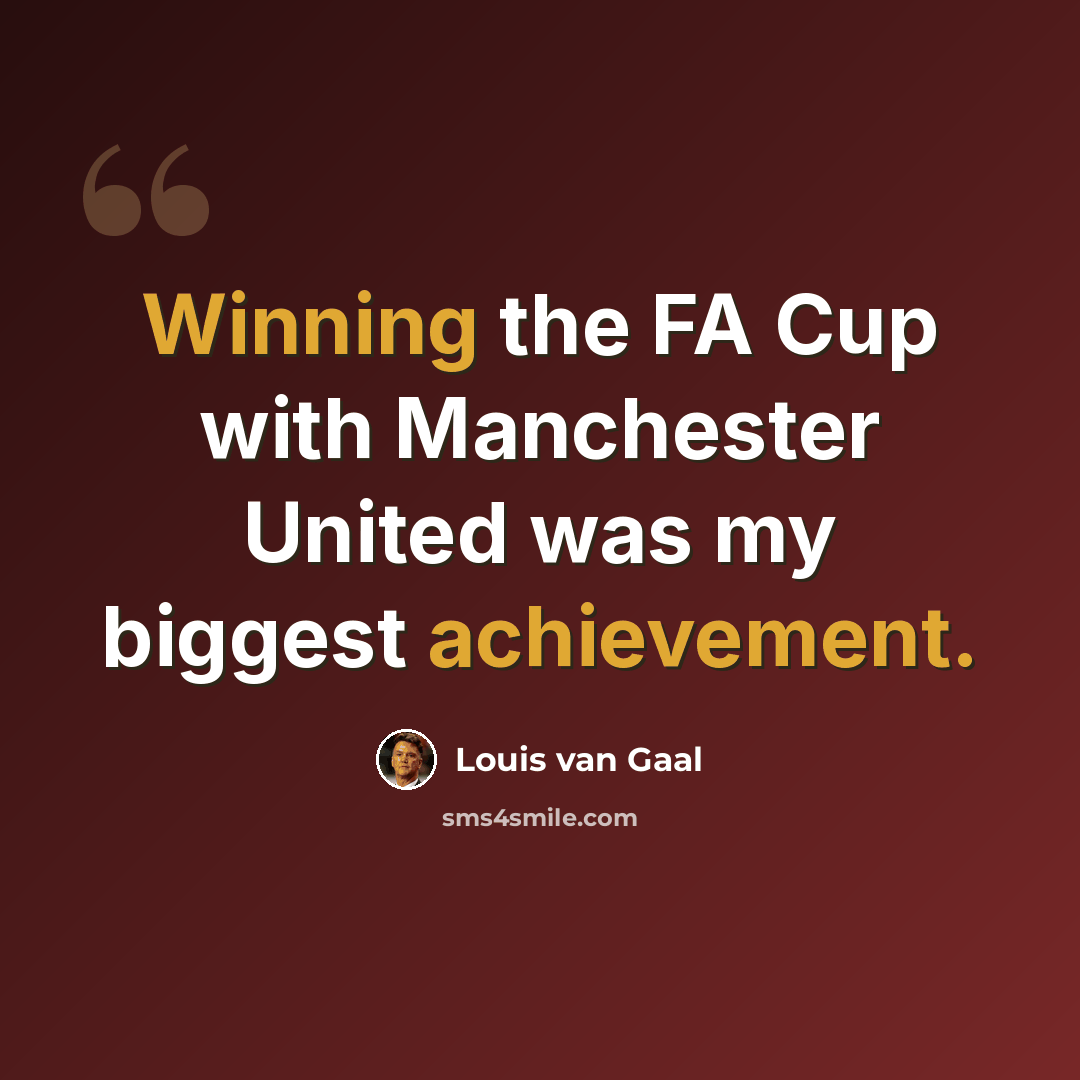 “Winning the FA Cup with Manchester United was my biggest achievement.” quote by Louis van Gaal