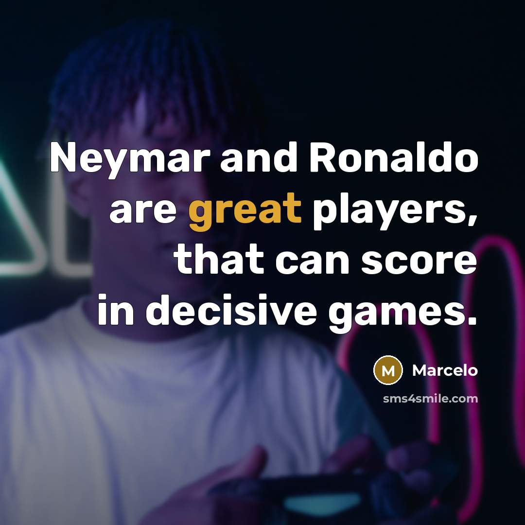 “Neymar and Ronaldo are great players, that can score in decisive games.” quote by Marcelo