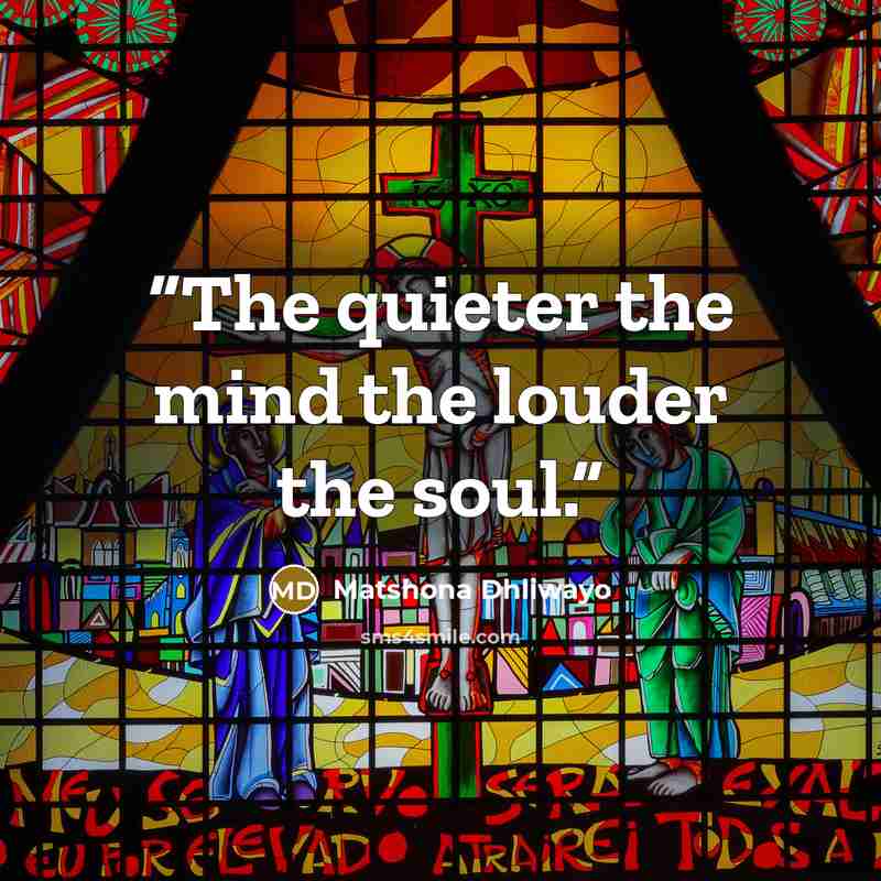 “The quieter the mind the louder the soul.” quote by Matshona Dhliwayo