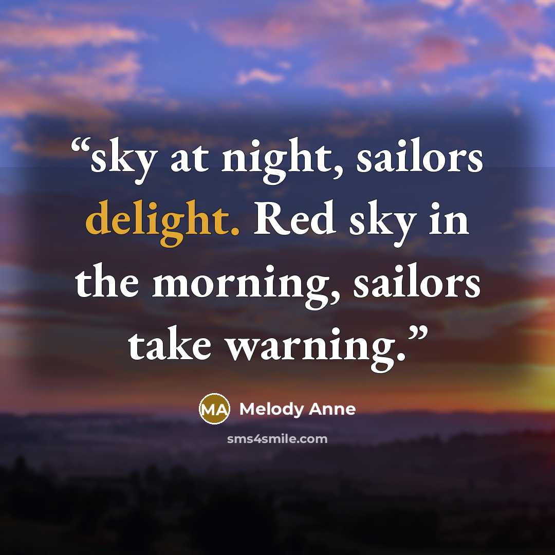 “sky at night, sailors delight. Red sky in the morning, sailors take warning.” quote by Melody Anne