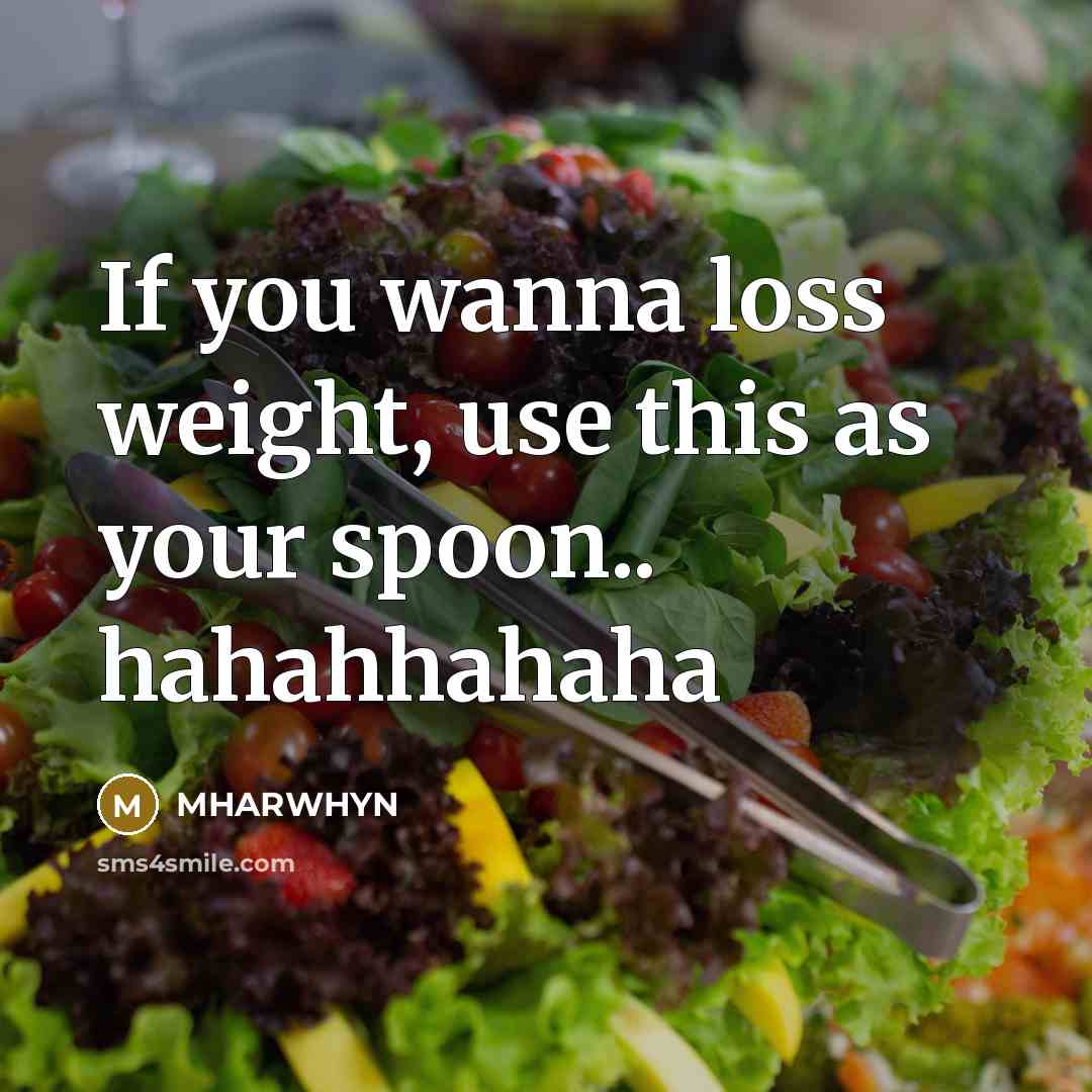 “If you wanna loss weight, use this as your spoon.. hahahhahaha” quote by Mharwhyn