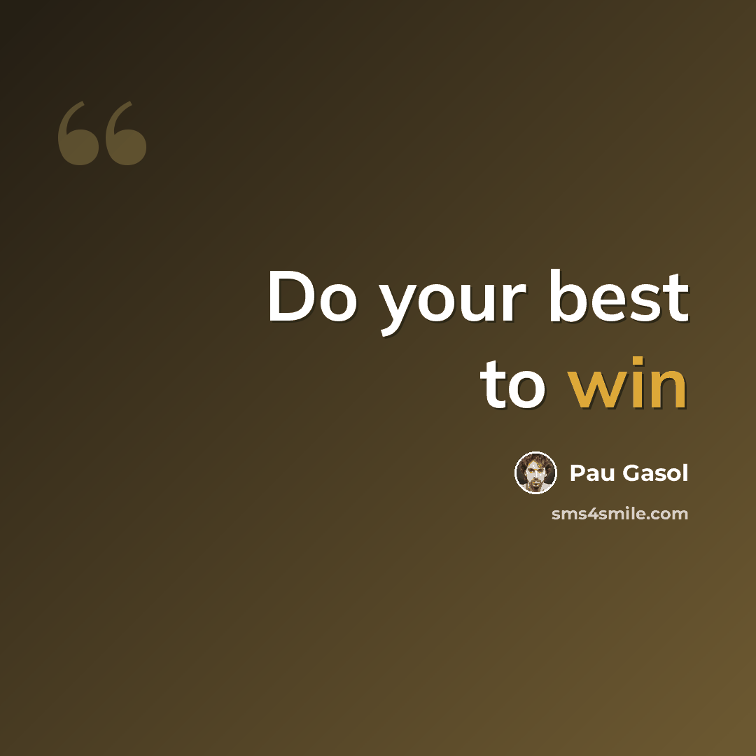 “Do your best to win” quote by Pau Gasol
