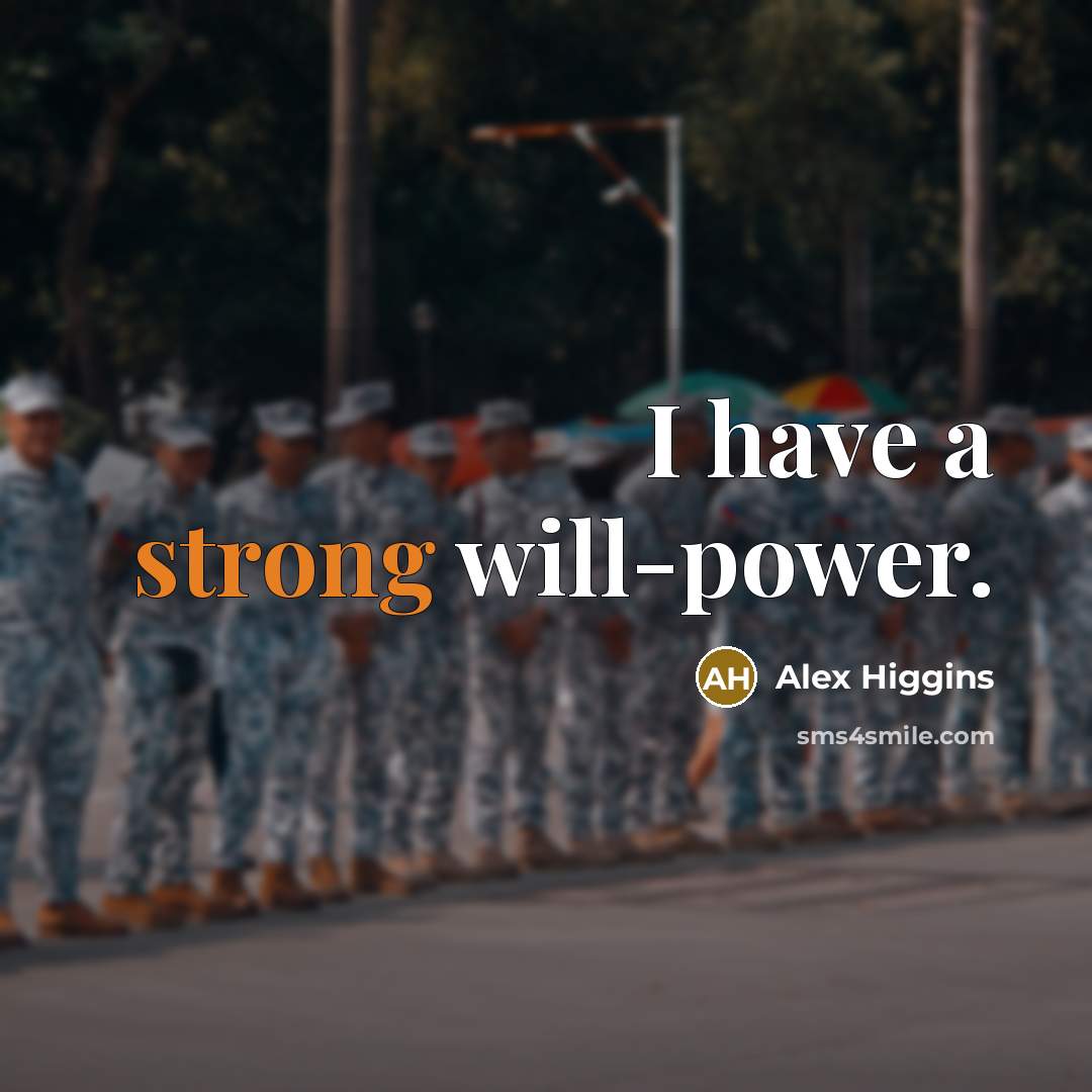 “I have a strong will-power.” quote by Alex Higgins