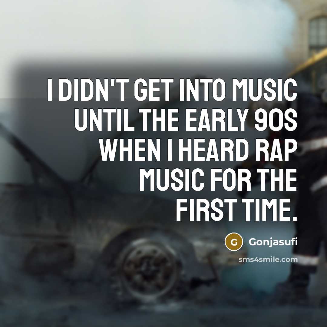 “I didn't get into music until the early 90s when I heard rap music for the first time.” quote by Gonjasufi