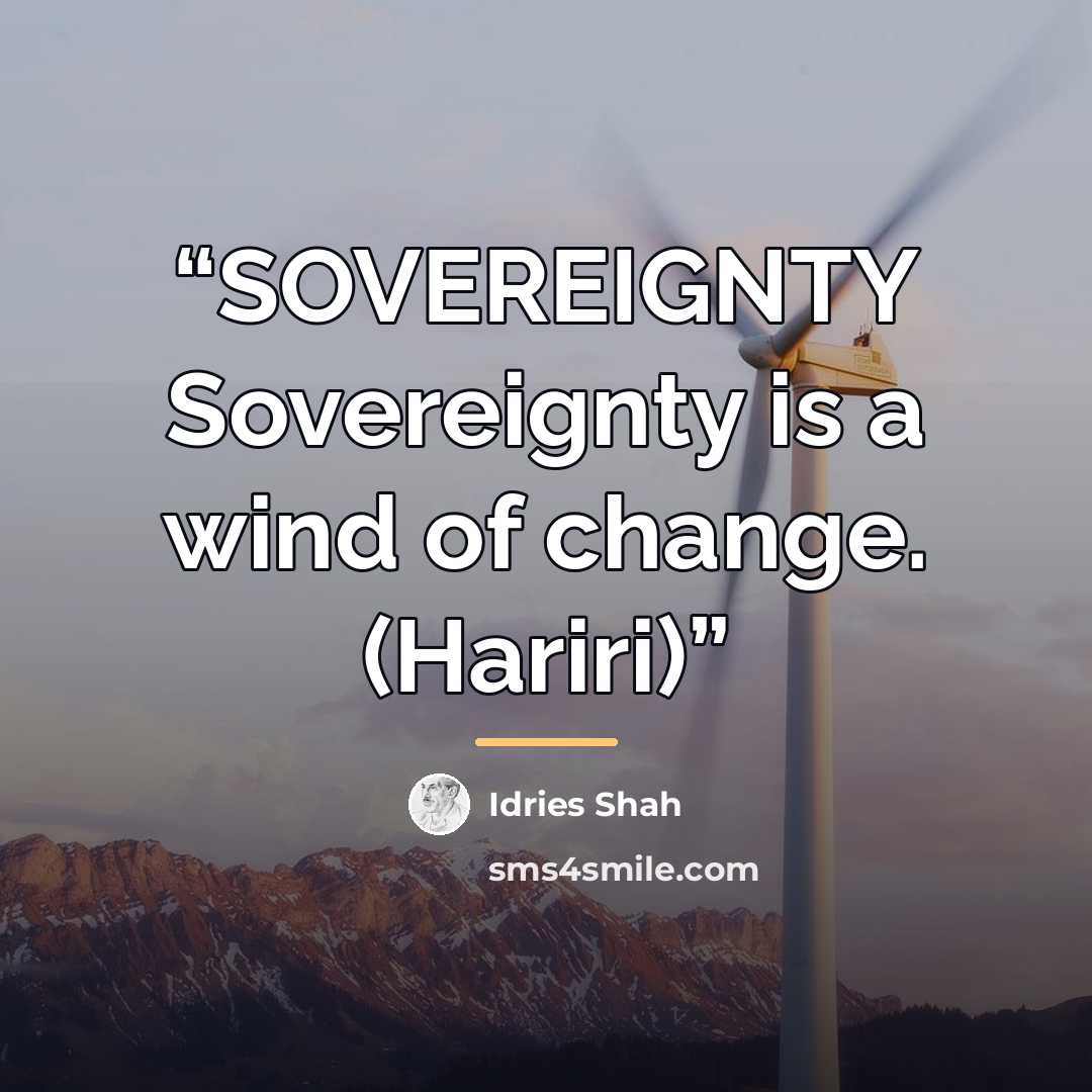 “SOVEREIGNTY Sovereignty is a wind of change. (Hariri)” quote by Idries Shah