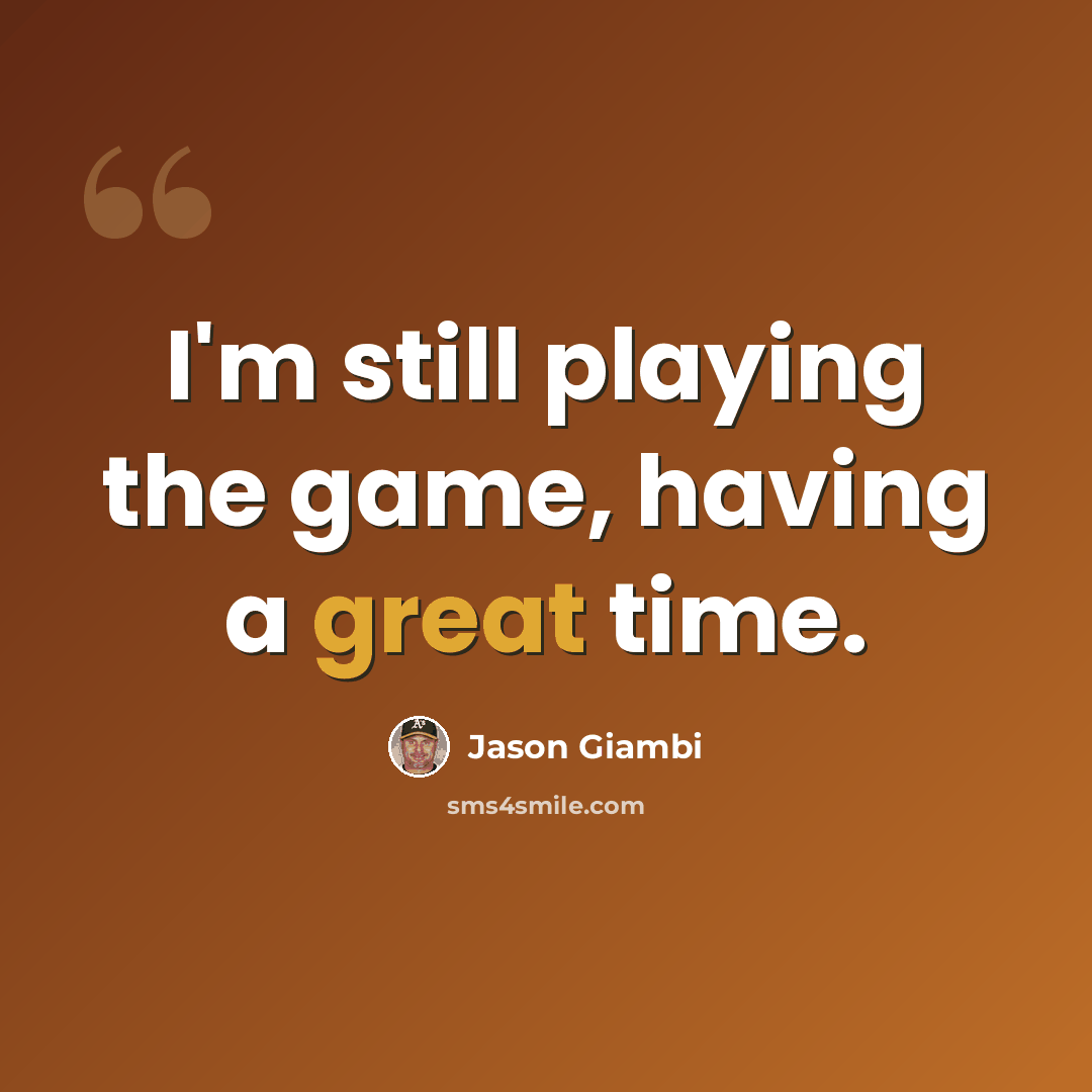 “I'm still playing the game, having a great time.” quote by Jason Giambi