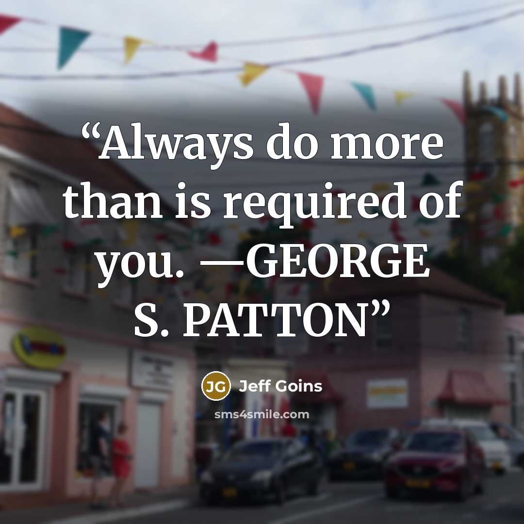 “Always do more than is required of you. —GEORGE S. PATTON” quote by Jeff Goins