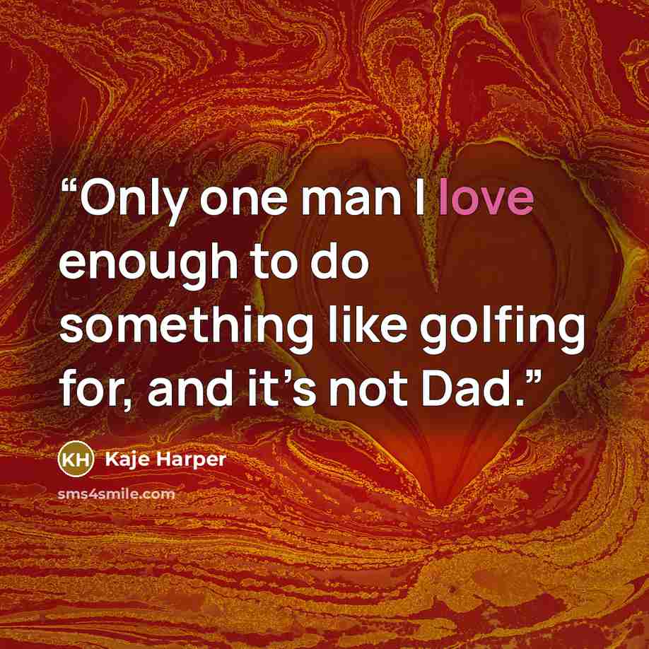 “Only one man I love enough to do something like golfing for, and it’s not Dad.” quote by Kaje Harper