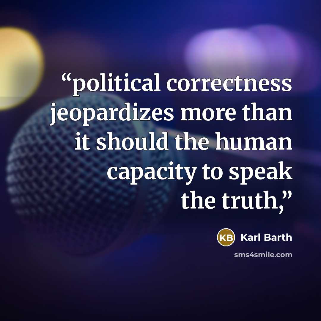 “political correctness jeopardizes more than it should the human capacity to speak the truth,” quote by Karl Barth