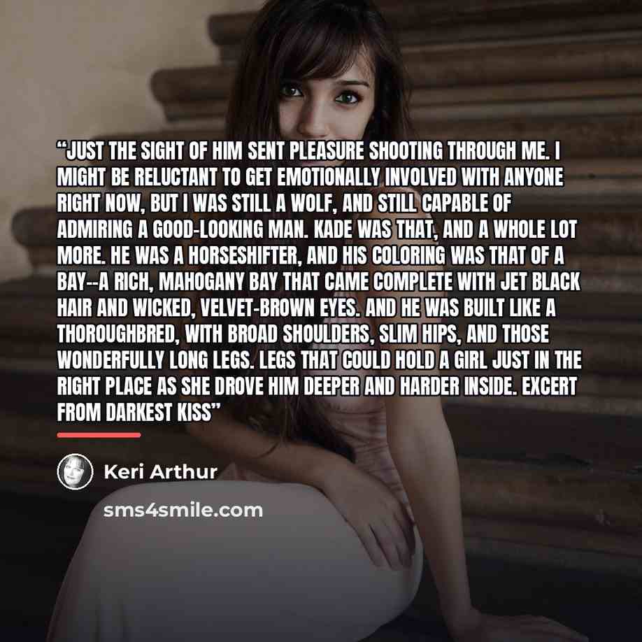 “Just the sight of him sent pleasure shooting through me. I might be reluctant to get emotionally involved with anyone right now, but I was still a wolf, and still capable of admiring a good-looking man. Kade was that, and a whole lot more. He was a horseshifter, and his coloring was that of a…” quote by Keri Arthur